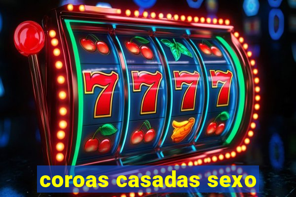 coroas casadas sexo